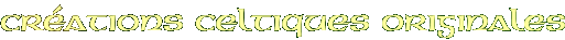 Cr�ations celtiques originales